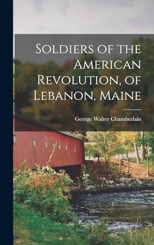 Stock image for Soldiers of the American Revolution, of Lebanon, Maine for sale by GreatBookPrices