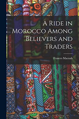 Imagen de archivo de A Ride in Morocco Among Believers and Traders a la venta por Chiron Media