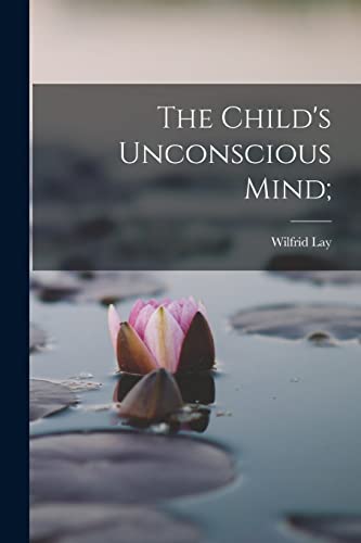 9781017931648: The Child's Unconscious Mind;