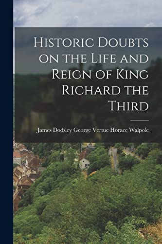 Imagen de archivo de Historic Doubts on the Life and Reign of King Richard the Third a la venta por PBShop.store US