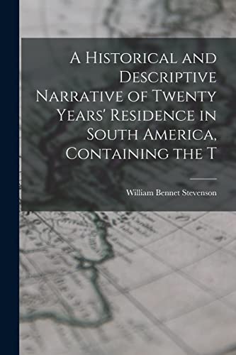 9781017936063: A Historical and Descriptive Narrative of Twenty Years' Residence in South America, Containing the T