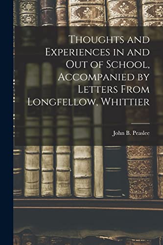 Stock image for Thoughts and Experiences in and out of School, Accompanied by Letters From Longfellow, Whittier for sale by THE SAINT BOOKSTORE