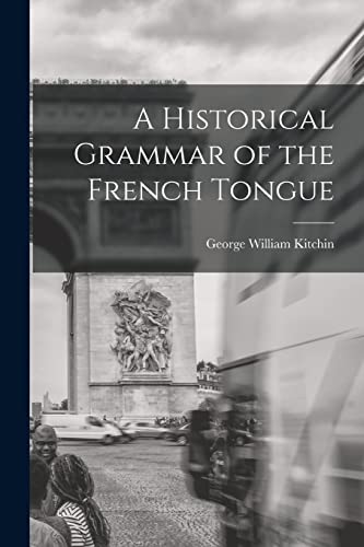 Stock image for A Historical Grammar of the French Tongue for sale by GreatBookPrices