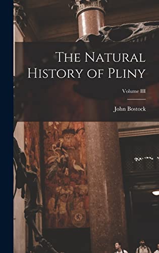 Stock image for The Natural History of Pliny; Volume III for sale by THE SAINT BOOKSTORE