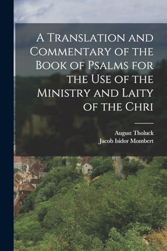 Stock image for A translation and commentary of the book of Psalms for the use of the ministry and laity of the Chri for sale by Chiron Media