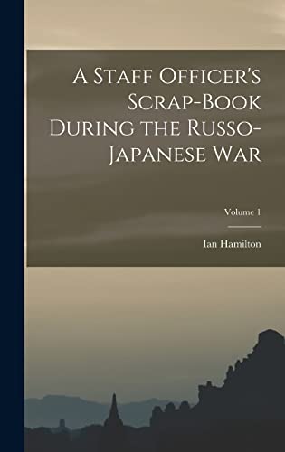 Stock image for A Staff Officer's Scrap-Book During the Russo-Japanese War; Volume 1 for sale by GreatBookPrices