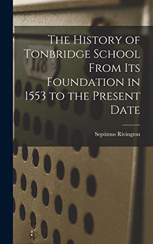 Stock image for The History of Tonbridge School From Its Foundation in 1553 to the Present Date for sale by THE SAINT BOOKSTORE