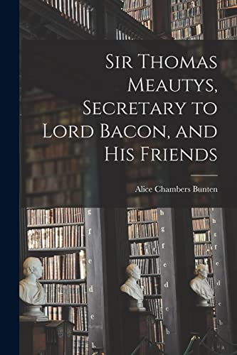 Imagen de archivo de Sir Thomas Meautys, Secretary to Lord Bacon, and His Friends a la venta por THE SAINT BOOKSTORE
