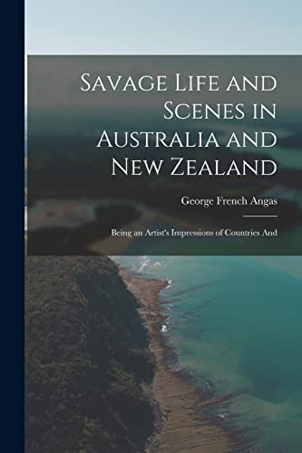 Stock image for Savage Life and Scenes in Australia and New Zealand: Being an Artist's Impressions of Countries And for sale by THE SAINT BOOKSTORE