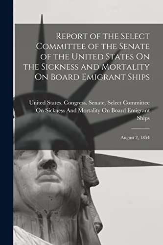 Beispielbild fr Report of the Select Committee of the Senate of the United States On the Sickness and Mortality On Board Emigrant Ships zum Verkauf von PBShop.store US