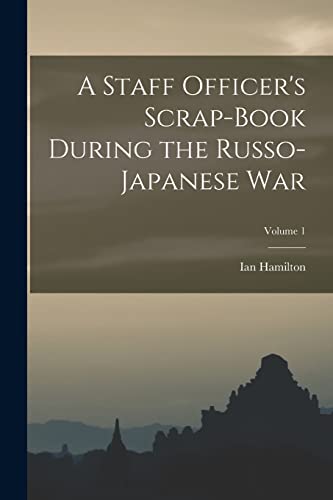 Stock image for A Staff Officer's Scrap-Book During the Russo-Japanese War; Volume 1 for sale by GF Books, Inc.