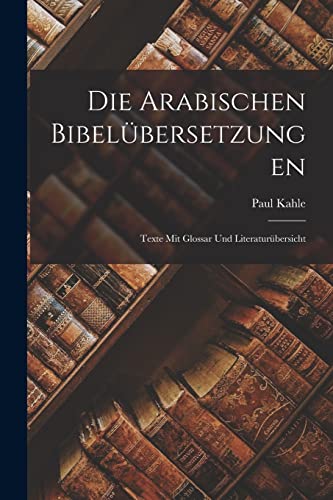 Beispielbild fr Die Arabischen Bibelubersetzungen: Texte Mit Glossar Und Literaturubersicht zum Verkauf von THE SAINT BOOKSTORE