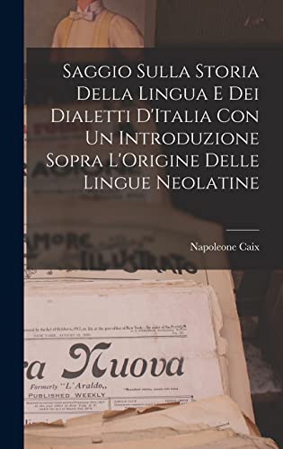 Stock image for Saggio Sulla Storia Della Lingua E Dei Dialetti D'Italia Con Un Introduzione Sopra L'Origine Delle Lingue Neolatine for sale by THE SAINT BOOKSTORE