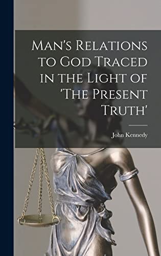 Beispielbild fr Man's Relations to God Traced in the Light of 'The Present Truth' zum Verkauf von THE SAINT BOOKSTORE