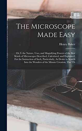 9781017965483: The Microscope Made Easy: Or, I. the Nature, Uses, and Magnifying Powers of the Best Kinds of Microscopes Described, Calculated, and Explained: For ... the Wonders of the Minute Creation, Tho' Th