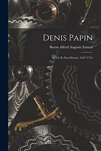 Stock image for Denis Papin: Sa Vie Et Son Oeuvre, 1647-1714 for sale by THE SAINT BOOKSTORE
