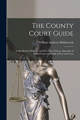 Imagen de archivo de The County Court Guide: A Handbook of Practice and Procedure With an Appendix of Useful Forms and Table of Fees and Costs a la venta por THE SAINT BOOKSTORE