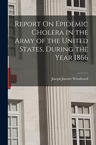 9781017972603: Report On Epidemic Cholera in the Army of the United States, During the Year 1866