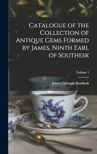 9781017972955: Catalogue of the Collection of Antique Gems Formed by James, Ninth Earl of Southesk; Volume 1
