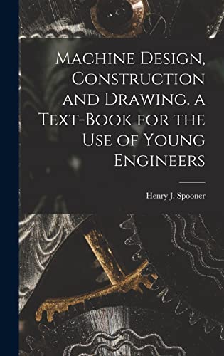 Imagen de archivo de Machine Design, Construction and Drawing. a Text-Book for the Use of Young Engineers a la venta por THE SAINT BOOKSTORE