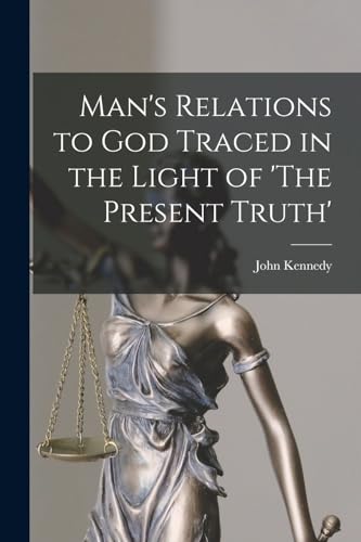 Beispielbild fr Man's Relations to God Traced in the Light of 'The Present Truth' zum Verkauf von THE SAINT BOOKSTORE