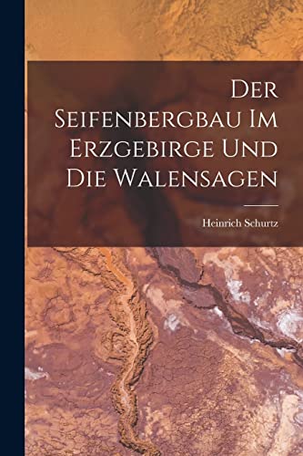 Imagen de archivo de Der Seifenbergbau Im Erzgebirge Und Die Walensagen a la venta por THE SAINT BOOKSTORE