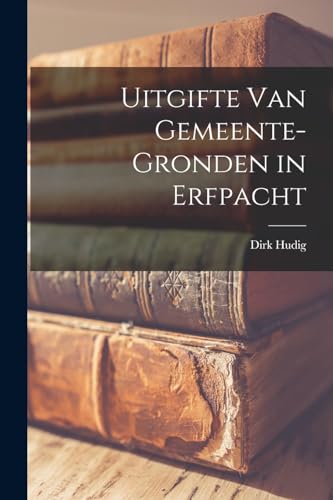 Beispielbild fr Uitgifte Van Gemeente-Gronden in Erfpacht zum Verkauf von THE SAINT BOOKSTORE