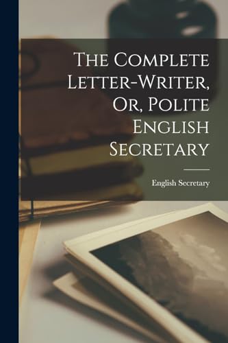 Stock image for The Complete Letter-Writer, Or, Polite English Secretary for sale by PBShop.store US