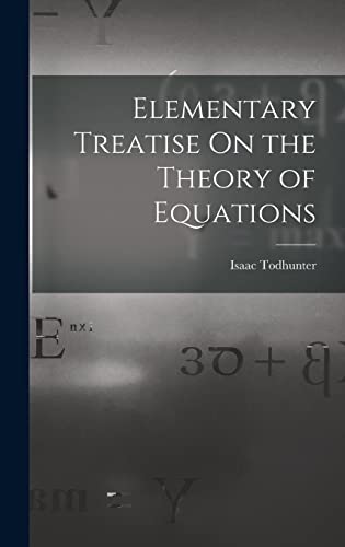 Imagen de archivo de Elementary Treatise On the Theory of Equations a la venta por THE SAINT BOOKSTORE