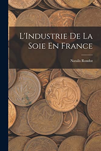 Beispielbild fr L'Industrie De La Soie En France zum Verkauf von THE SAINT BOOKSTORE