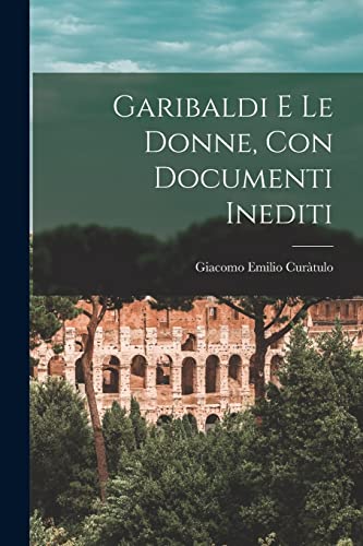 Imagen de archivo de Garibaldi E Le Donne, Con Documenti Inediti a la venta por THE SAINT BOOKSTORE