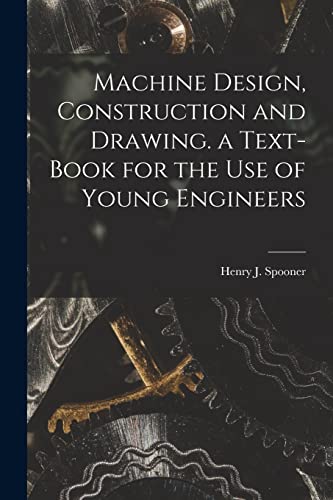 Stock image for Machine Design, Construction and Drawing. a Text-Book for the Use of Young Engineers for sale by THE SAINT BOOKSTORE