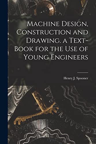 Stock image for Machine Design, Construction and Drawing. a Text-Book for the Use of Young Engineers for sale by PBShop.store US
