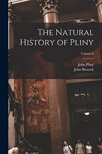 Stock image for The Natural History of Pliny; Volume 6 for sale by THE SAINT BOOKSTORE