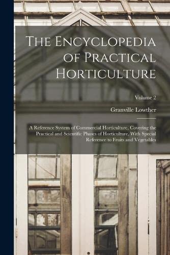 Imagen de archivo de The Encyclopedia of Practical Horticulture: A Reference System of Commercial Horticulture, Covering the Practical and Scientific Phases of Horticultur a la venta por Chiron Media