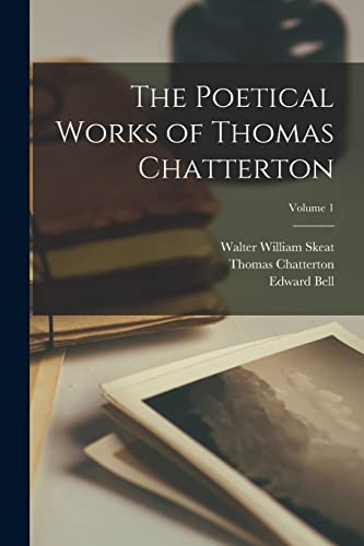 Imagen de archivo de The Poetical Works of Thomas Chatterton; Volume 1 a la venta por GreatBookPrices