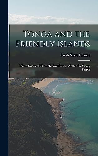 Stock image for Tonga and the Friendly Islands: With a Sketch of Their Mission History. Written for Young People for sale by THE SAINT BOOKSTORE