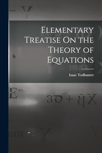 Imagen de archivo de Elementary Treatise On the Theory of Equations a la venta por THE SAINT BOOKSTORE