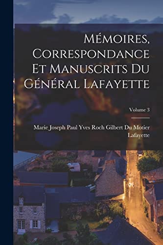 Stock image for M?moires, Correspondance Et Manuscrits Du G?n?ral Lafayette; Volume 3 for sale by PBShop.store US