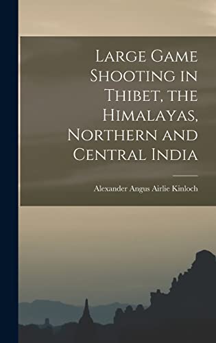 Beispielbild fr Large Game Shooting in Thibet, the Himalayas, Northern and Central India zum Verkauf von THE SAINT BOOKSTORE