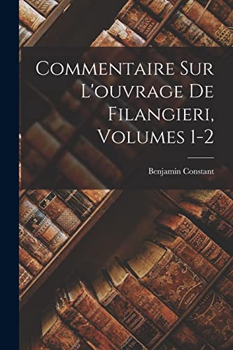 Beispielbild fr Commentaire Sur L'ouvrage De Filangieri, Volumes 1-2 zum Verkauf von Chiron Media