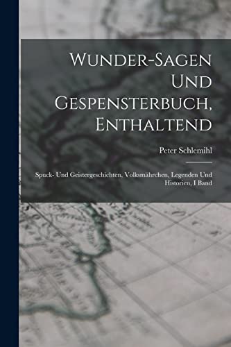 Beispielbild fr Wunder-Sagen Und Gespensterbuch, Enthaltend: Spuck- Und Geistergeschichten, Volksmahrchen, Legenden Und Historien, I Band zum Verkauf von THE SAINT BOOKSTORE