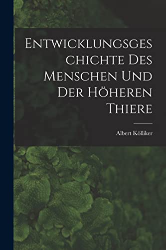 Stock image for Entwicklungsgeschichte Des Menschen Und Der Hoeheren Thiere for sale by THE SAINT BOOKSTORE