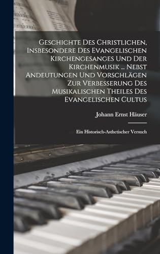 Imagen de archivo de Geschichte Des Christlichen, Insbesondere Des Evangelischen Kirchengesanges Und Der Kirchenmusik . Nebst Andeutungen Und Vorschlagen Zur Verbesserung Des Musikalischen Theiles Des Evangelischen Cultus: Ein Historisch-Asthetischer Versuch a la venta por THE SAINT BOOKSTORE