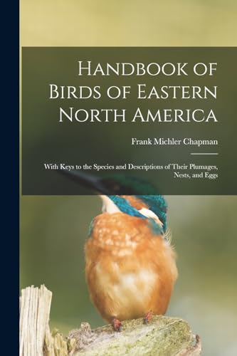 Beispielbild fr Handbook of Birds of Eastern North America: With Keys to the Species and Descriptions of Their Plumages, Nests, and Eggs zum Verkauf von GreatBookPrices