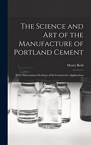 Beispielbild fr The Science and Art of the Manufacture of Portland Cement: With Observations On Some of Its Constructive Applications zum Verkauf von THE SAINT BOOKSTORE