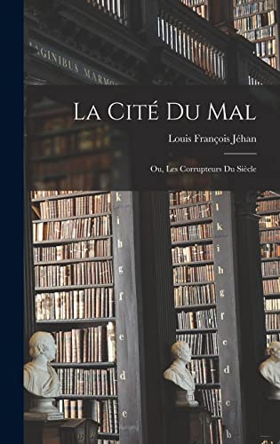 Beispielbild fr La Cite Du Mal; Ou, Les Corrupteurs Du Siecle zum Verkauf von THE SAINT BOOKSTORE