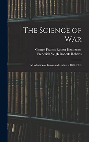 Stock image for The Science of War: A Collection of Essays and Lectures, 1892-1903 for sale by GreatBookPrices