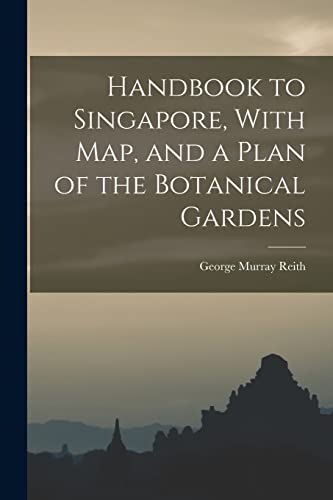 Imagen de archivo de Handbook to Singapore, With Map, and a Plan of the Botanical Gardens a la venta por THE SAINT BOOKSTORE