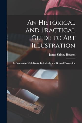 Stock image for An Historical and Practical Guide to Art Illustration: In Connection With Books, Periodicals, and General Decoration for sale by THE SAINT BOOKSTORE